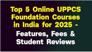 Top 5 Online UPPCS Foundation Course